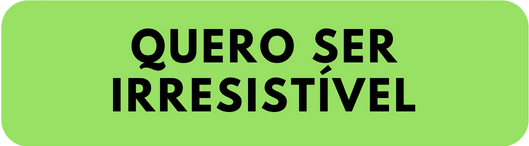 ser irresistível