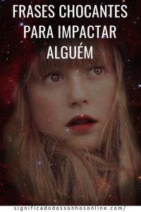 Leia mais sobre o artigo Frases Chocantes Para Impactar Alguém