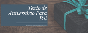 Read more about the article ▷ 21 Textos Para Aniversário – PAI