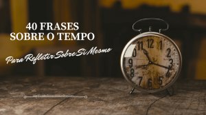 Read more about the article ▷ 40 Frases Sobre o Tempo Para Refletir Sobre Si Mesmo