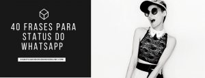 Leia mais sobre o artigo 40 Frases Para Status do WhatsApp