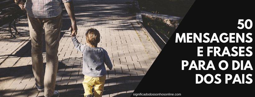 No momento, você está visualizando ▷ 50 Mensagens e Frases para o Dia dos Pais  【Só as melhores】