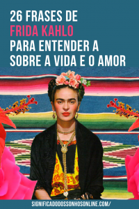 Leia mais sobre o artigo 26 Frases de Frida Kahlo Para Entender a Sobre a Vida e o Amor