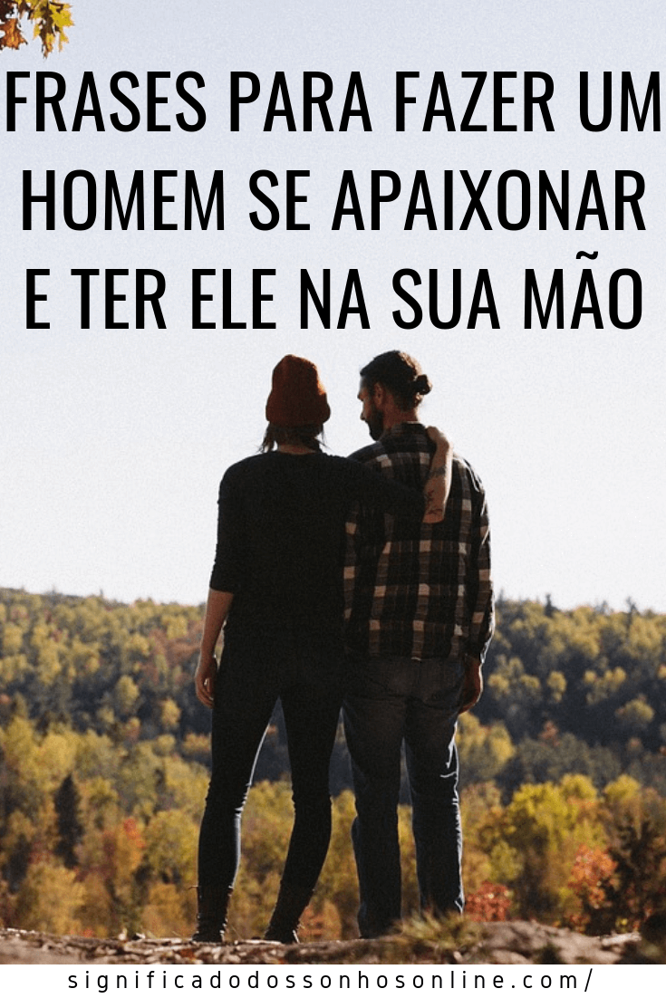Frases Para Fazer Um Homem Se Apaixonar e Ter Ele Na Sua Mão