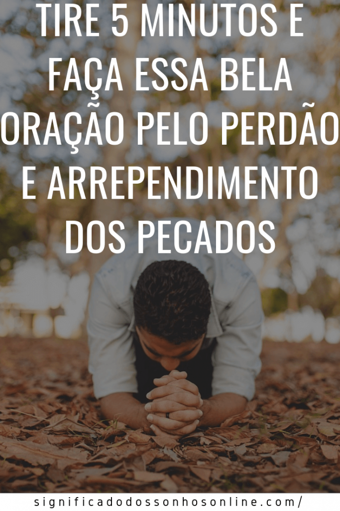 Tire 5 minutos e Faça Essa Bela Oração Pelo Perdão e Arrependimento Dos Pecados