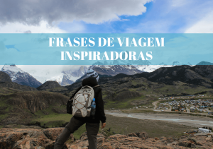 Leia mais sobre o artigo ﻿40 Frases De Viagem Que Vão Te Inspiram a Viajar Pelo Mundo