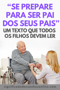 Leia mais sobre o artigo ‘‘Se Prepare Para Ser Pai Dos Seus Pais’’ – Um Texto Que Todos Os Filhos Devem Ler
