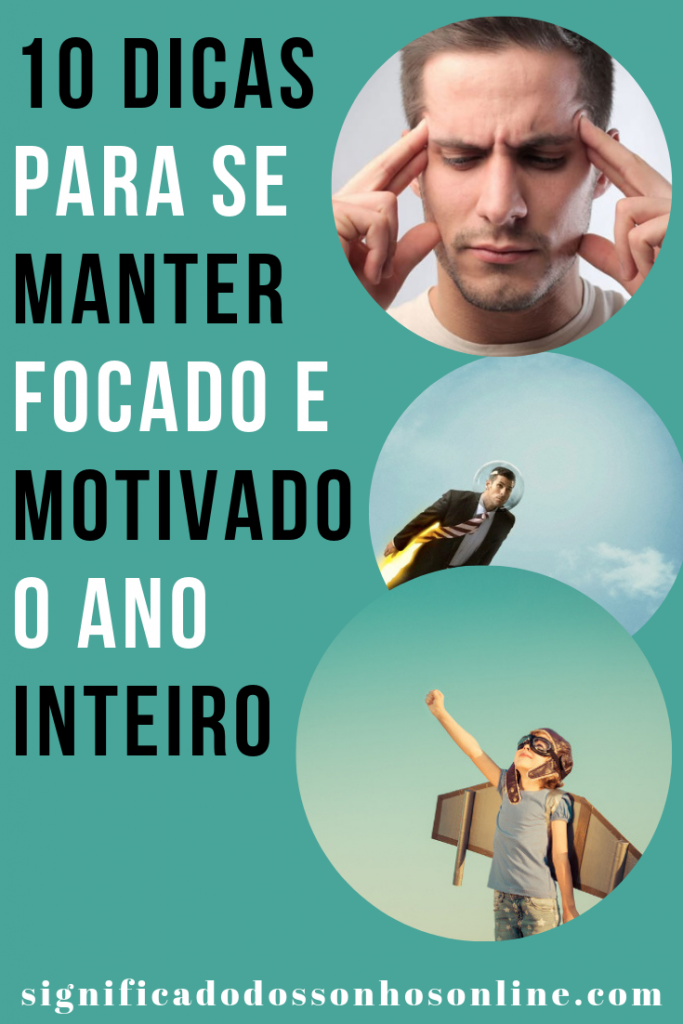 10 Dicas Para Se Manter Focado e Motivado o Ano Inteiro Significado dos Sonhos Online
