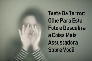 Leia mais sobre o artigo Teste De Terror: Olhe Para Esta Foto e Descubra a Coisa Mais Assustadora Sobre Você