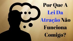 Leia mais sobre o artigo 3 Motivos Pelos Quais a Lei Da Atração Não Funciona Para Você