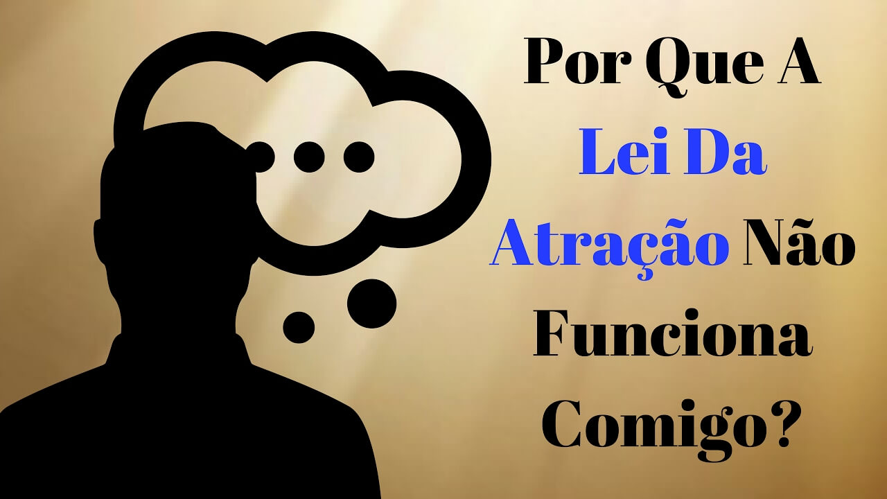 No momento, você está visualizando 3 Motivos Pelos Quais a Lei Da Atração Não Funciona Para Você