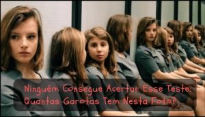 Leia mais sobre o artigo Ninguém Consegue Acertar Esse Teste: Quantas Garotas Tem Nesta Foto?