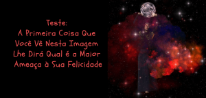 Leia mais sobre o artigo Teste: A Primeira Coisa Que Você Vê Nesta Imagem Lhe Dirá Qual é a Maior Ameaça à Sua Felicidade