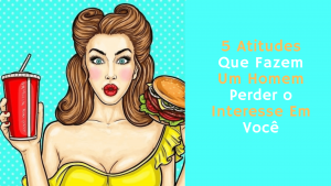Leia mais sobre o artigo 5 Atitudes Que Fazem Um Homem Perder o Interesse Em Você