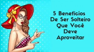 Read more about the article 5 Benefícios De Ser Solteiro Que Você Deve Aproveitar