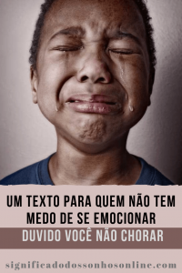 Leia mais sobre o artigo Um Texto Para Quem Não Tem Medo De Se Emocionar – Duvido Você Não Chorar