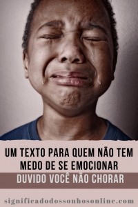Read more about the article Um Texto Para Quem Não Tem Medo De Se Emocionar – Duvido Você Não Chorar
