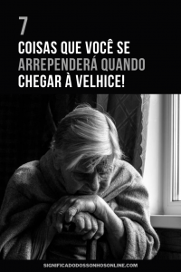 Leia mais sobre o artigo 7 Coisas que você se arrependerá quando chegar à velhice!