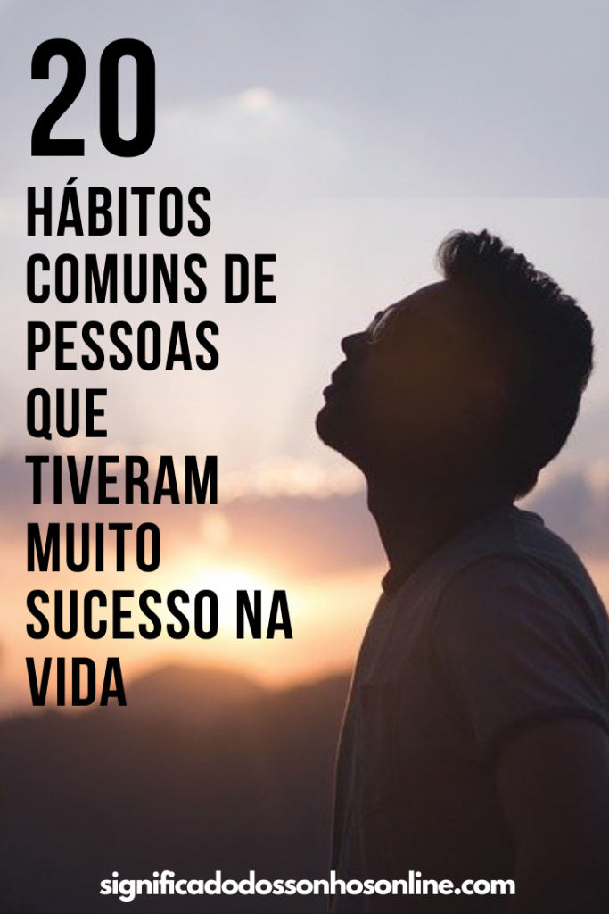 20 Hábitos comuns de pessoas que tiveram muito sucesso na vida